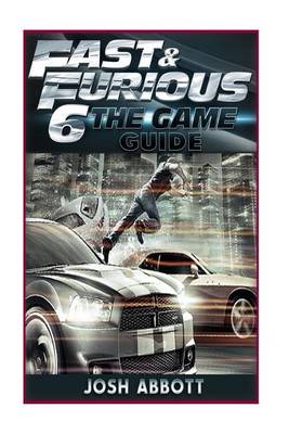 Book cover for Fast and Furious 6 Game Guide