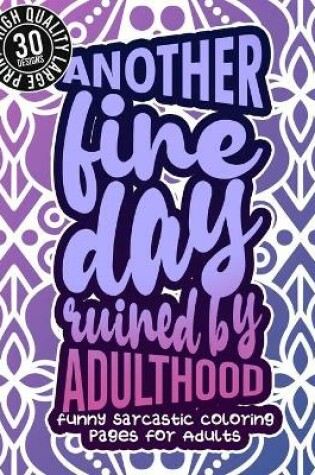 Cover of Another Fine Day Ruined By Adulthood