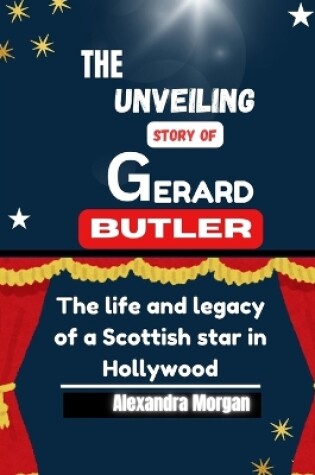 Cover of The Unveiling Story of Gerard Butler