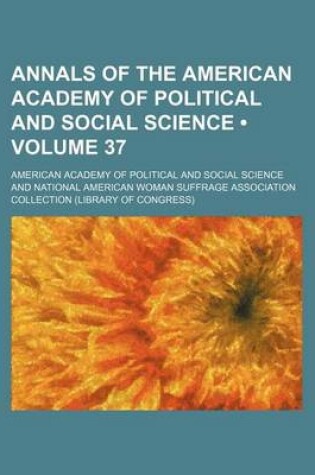 Cover of Annals of the American Academy of Political and Social Science (Volume 37)