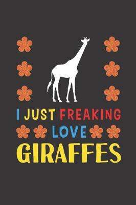 Book cover for I Just Freaking Love Giraffes