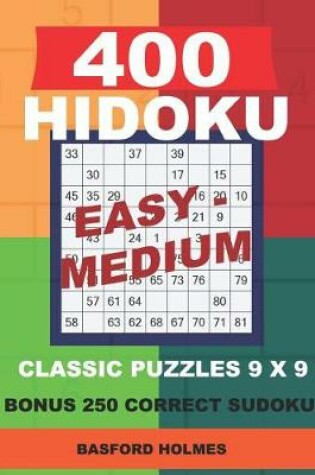 Cover of 400 HIDOKU Easy - Medium classic puzzles 9 x 9 + BONUS 250 correct sudoku