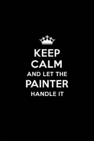 Cover of Keep Calm and Let the Painter Handle It