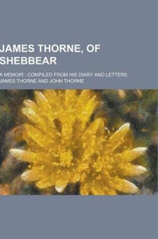 Cover of James Thorne, of Shebbear; A Memoir