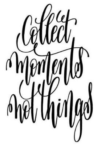 Cover of Collect Moments Not Things