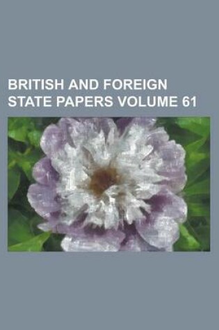 Cover of British and Foreign State Papers Volume 61