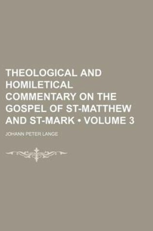 Cover of Theological and Homiletical Commentary on the Gospel of St-Matthew and St-Mark (Volume 3 )