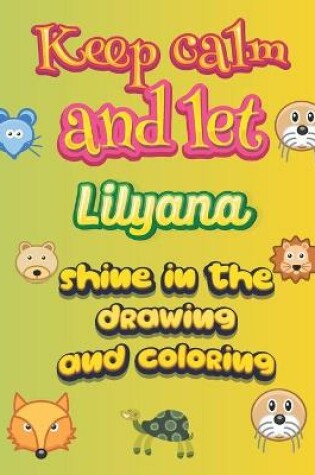 Cover of keep calm and let Lilyana shine in the drawing and coloring