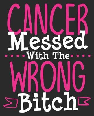 Book cover for Cancer Messed With The Wrong Bitch