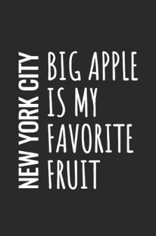 Cover of New York City, Big Apple Is My Favorite Fruit