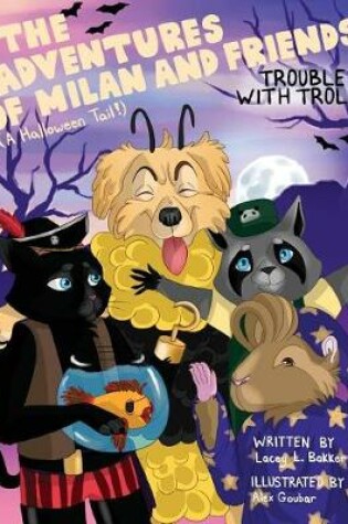 Cover of The Adventures of Milan And Friends, Trouble with Trolls (A Halloween Tail!)