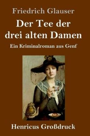 Cover of Der Tee der drei alten Damen (Großdruck)
