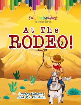 Book cover for At The Rodeo! Cowboy Coloring Book