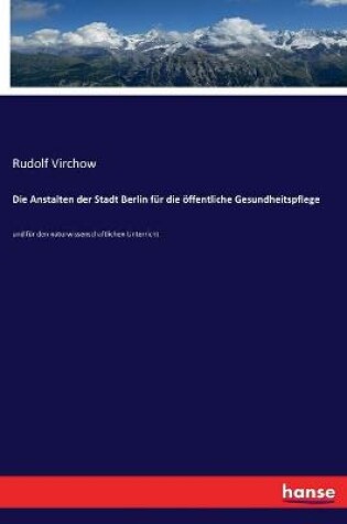 Cover of Die Anstalten der Stadt Berlin fur die oeffentliche Gesundheitspflege