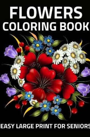 Cover of Large Print Coloring Book Easy Flowers for Seniors