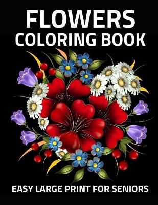 Book cover for Large Print Coloring Book Easy Flowers for Seniors