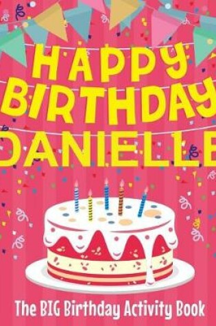 Cover of Happy Birthday Danielle - The Big Birthday Activity Book