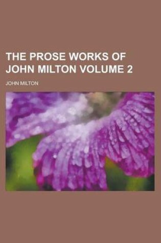 Cover of The Prose Works of John Milton Volume 2