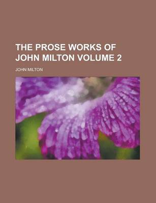 Book cover for The Prose Works of John Milton Volume 2