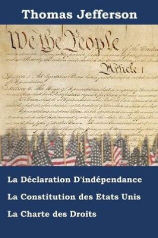 Cover of Declaration D'independance, Constitution et Charte des Droits des Etats-Unis d'Amerique
