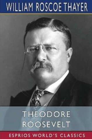 Cover of Theodore Roosevelt (Esprios Classics)