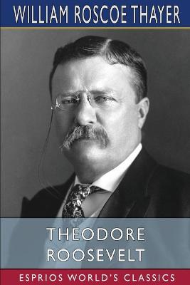 Book cover for Theodore Roosevelt (Esprios Classics)