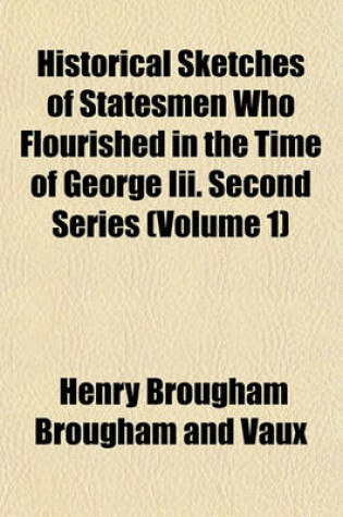 Cover of Historical Sketches of Statesmen Who Flourished in the Time of George III. Second Series (Volume 1)