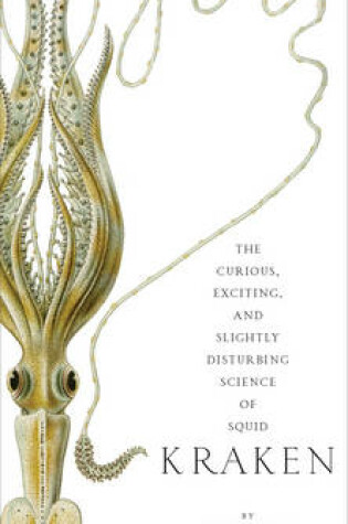Cover of Kraken:The Curious, Exciting, and Slightly Disturbing Science of
