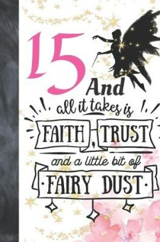 Cover of 15 And All It Takes Is Faith, Trust And A Little Bit Of Fairy Dust