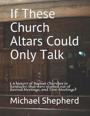 Book cover for If These Church Altars Could Only Talk