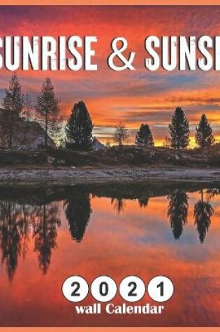 Cover of Sunrise & Sunset 2021 Wall Calendar