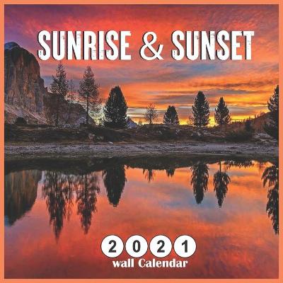 Book cover for Sunrise & Sunset 2021 Wall Calendar