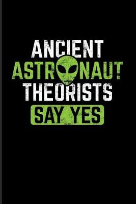 Book cover for Ancient Astronaut Theorists Say Yes