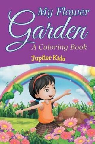 Cover of My Flower Garden (A Coloring Book)