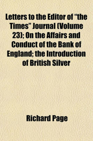 Cover of Letters to the Editor of "The Times" Journal (Volume 23); On the Affairs and Conduct of the Bank of England; The Introduction of British Silver