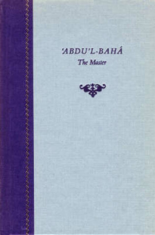 Cover of 'Abdu'l-Baha: the Master