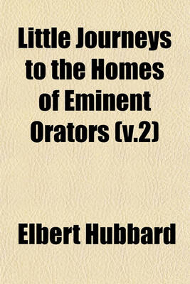 Book cover for Little Journeys to the Homes of Eminent Orators (V.2)