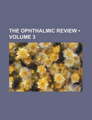 Book cover for The Ophthalmic Review (Volume 3)