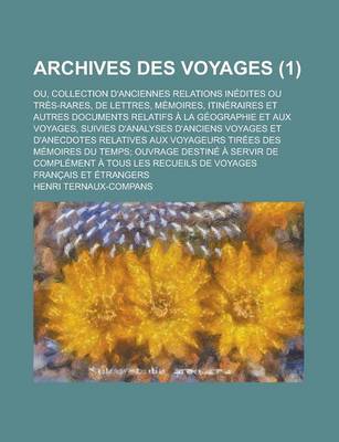 Book cover for Archives Des Voyages; Ou, Collection D'Anciennes Relations Inedites Ou Tres-Rares, de Lettres, Memoires, Itineraires Et Autres Documents Relatifs a la