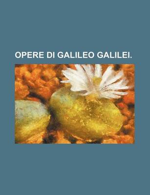 Book cover for Opere Di Galileo Galilei.