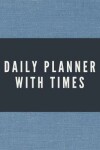 Book cover for Daily Planner with Times