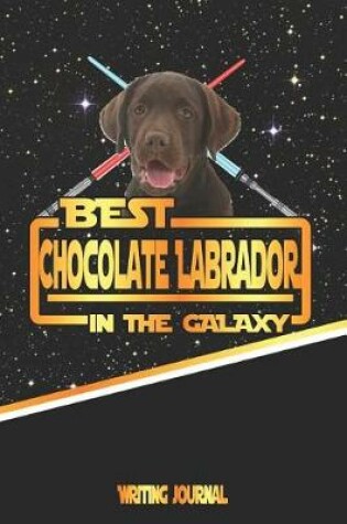 Cover of Best Chocolate Labrador in the Galaxy Writing Journal