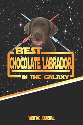 Book cover for Best Chocolate Labrador in the Galaxy Writing Journal