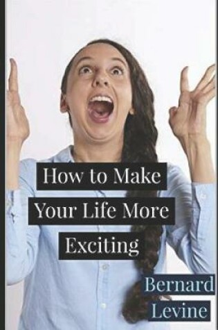 Cover of How to Make Your Life More Exciting
