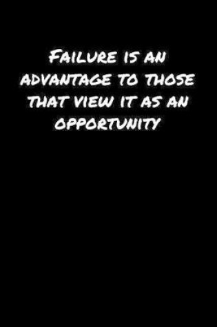 Cover of Failure Is An Advantage To Those That View It As An Opportunity