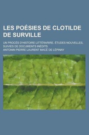 Cover of Les Poesies de Clotilde de Surville; Un Proces D'Histoire Litterarire. Etudes Nouvelles, Suivies de Documents Inedits