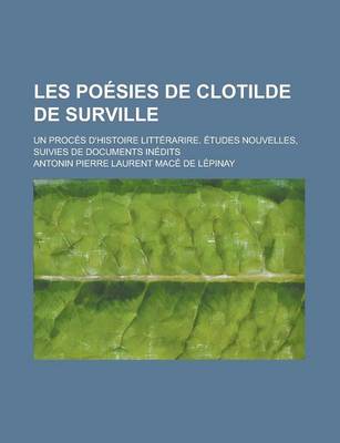 Book cover for Les Poesies de Clotilde de Surville; Un Proces D'Histoire Litterarire. Etudes Nouvelles, Suivies de Documents Inedits