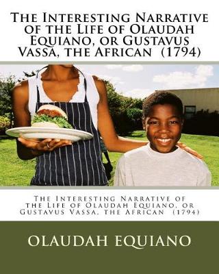Book cover for The Interesting Narrative of the Life of Olaudah Equiano, or Gustavus Vassa, the African (1794)