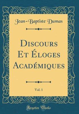 Book cover for Discours Et Éloges Académiques, Vol. 1 (Classic Reprint)