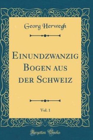 Cover of Einundzwanzig Bogen Aus Der Schweiz, Vol. 1 (Classic Reprint)
